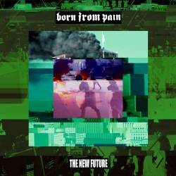Born From Pain : The New Future